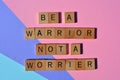 Be a warrior not a worrier Royalty Free Stock Photo
