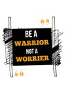 Be a warrior not a Worrior quote for lifestyle design. Grunge background. Training poster.