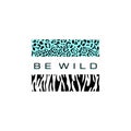 Be wild. exotic animal textures and quote. Cheetah, leopard, tiger, Zebra. Wild style. black and turquoise. Fashion print with tex