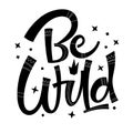 Be wild - hand drawn modern script lettering with ethnic patterns