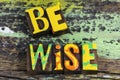 Be wise seek education knowledge learn learning wisdom Royalty Free Stock Photo