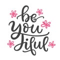 Be you tiful Funny hand written lettering