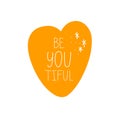 Be-you-tiful. Hand drawn lettering phrase, quote. Vector illustration. Motivational, inspirational message saying