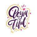 Be you tiful. Hand drawn vector lettering phrase.