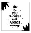 Be You the world will adjust