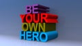 Be your own hero on blue