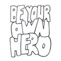 Be your own hero. Inspirational vector quote. Hand drawn lettering. Illustration for prints on t-shirts and bags