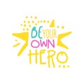 Be your own hero positive slogan, hand written lettering motivational quote colorful vector Illustration