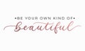 Be your own kind of beautiful inspirational quote with lettering. Vector motivational illustration Royalty Free Stock Photo