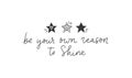 Be your own reason to shine cute quote