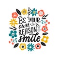 Be your own reason to smile - hand written typography phrase. Self love quote lettering made in vector. Woman