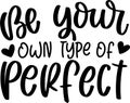 Be Your Own Type Of Perfect Quotes