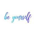 Be yourself - colourful hand lettering inscription text, motivation and inspiration positive quote, calligraphy vector illustratio