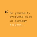 Be Yourself, Everyone Else is Already Taken. - Inspirational Quote, Slogan, Saying - Success Concept Design