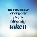 Be Yourself, Everyone Else is Already Taken - Inspirational Quote, Slogan, Saying - Success Concept Illustration With Blurry Sky