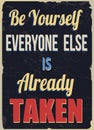 Be yourself everyone else is already taken poster