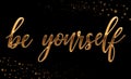 Be yourself - gold sparkling hand lettering inscription text, motivation and inspiration positive quote, calligraphy vector illust Royalty Free Stock Photo