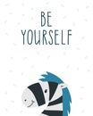 Be yourself. Hand drawn zebra and inspirational quote. Motivation poster. Kids room decoration Royalty Free Stock Photo