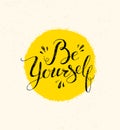 Be Yourself. Motivation Quote. Handwritten Modern Calligraphy Phrase. Lettering For Print And Posters