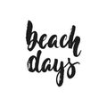 Beach days - hand drawn seasons holiday lettering phrase isolated on the white background. Fun brush ink vector