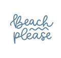Beach please summer design. Vector summer lettering illustration. Inspirational summer quote