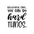 beautiful girl,you can do hard things.black letter quote