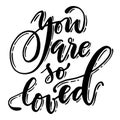 Beautiful handwritten phrase. Vector you are so loved lettering. Royalty Free Stock Photo