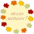 Beautiful illustration on a theme of autumn: frame of maple leaves with the word hello autumn colors in natural vision. Royalty Free Stock Photo