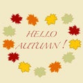 Beautiful illustration on a theme of autumn: frame of maple leaves with the word hello autumn colors in natural vision. Royalty Free Stock Photo