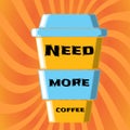 A beautiful large cardboard yellow-blue cup of quick takeaway coffee with you with the inscription you need more coffee