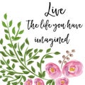 Beautiful life quote with floral watercolor background