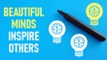 Beautiful minds inspire others is shown using the text