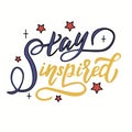 Beautiful motivating vector lettering - stay inspired - in blue and yellow letters on a white background