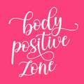 Beautiful Positive body image quotes. Body Positive Zone. Modern calligraphy and hand lettering Royalty Free Stock Photo