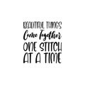 beautiful things come together one stitch at a time black letter quote Royalty Free Stock Photo
