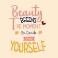 The beauty begins the moment you decide to be yourself, quotes typography poster. Inspiration text word decoration