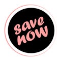 Save now sticker on white. Advertising products. Lets save! Final sale!