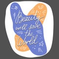 Beauty will save the world hand drawn vector lettering.