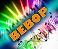 Bebop Music Represents Sound Track And Be-Bop