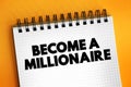 Become a Millionaire text on notepad, concept background Royalty Free Stock Photo