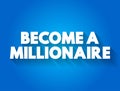 Become a Millionaire text quote, concept background
