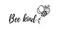 Bee kind phrase with doodle bee on white background. Lettering poster, card design or t-shirt, textile print.