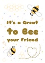 Bee Valentine card. Cute cartoon bee illustration Text Its a Great to Bee your Friend Valentines day card design