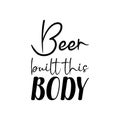 beer built this body black letters quote