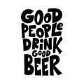 Beer hand drawn poster. Alcohol conceptual handwritten quote. Good people drink good beer. Funny slogan for pub or bar