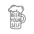 Beer yourself. Hand drawn doodle style glass of oktoberfest beer. Motivational quote for poster or t-shirt print. Beer festival