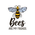 Bees are my friends. Lettering. Can be used for prints bags, t-shirts, posters, cards. Calligraphy vector. Ink illustration.