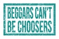 BEGGARS CAN`T BE CHOOSERS, words on blue rectangle stamp sign