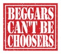 BEGGARS CAN`T BE CHOOSERS, text written on red stamp sign