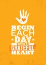 Begin Each Day With A Grateful Heart. Inspiring Creative Motivation Quote Poster Template. Vector Typography Banner